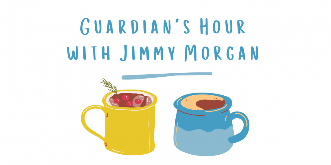 Guardian's Hour with Jimmy Morgan