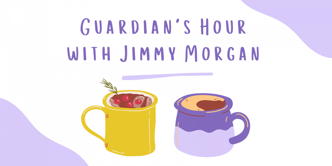 Guardian's Hour with Jimmy Morgan