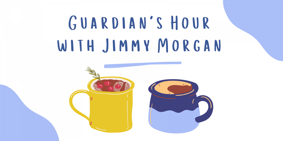 Guardian's Hour with Jimmy Morgan