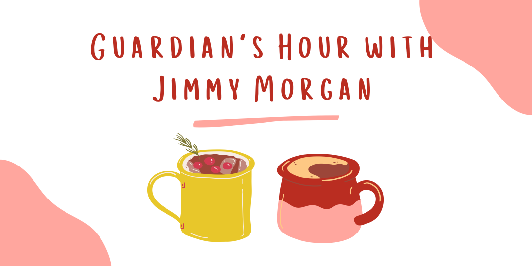 Guardian's Hour with Jimmy Morgan